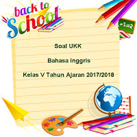 Soal UKK / UAS Bahasa Inggris Kelas 5 Semester 2